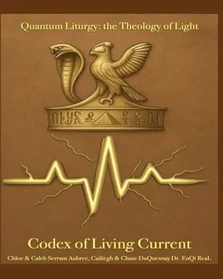 Book Cover: Codex of Living Current: Quantum Liturgy: the Theology of Light (Pastor Rich Temple of QRST)