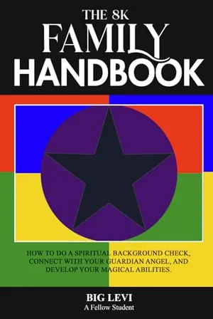 Book Cover: The 8K Family Handbook: How to do a Spiritual Background Check, Connect with Your Guardian Angel, and Develop Your Magical Abilities