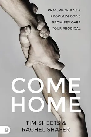 Book Cover: Come Home: Pray, Prophesy, and Proclaim God's Promises Over Your Prodigal