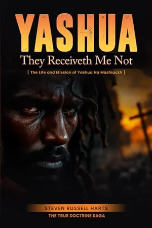 Book Cover: Yashua They Receiveth Me Not: The Life And Mission Of Yashua Ha Mashiackh (True Doctrine Saga)
