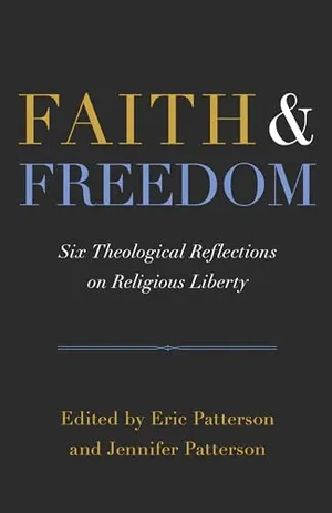 Faith and Freedom: Six Theological Reflections on Religious Liberty Book Cover: Faith and Freedom: Six Theological Reflections on Religious Liberty