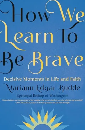 Book Cover: How We Learn to Be Brave: Decisive Moments in Life and Faith