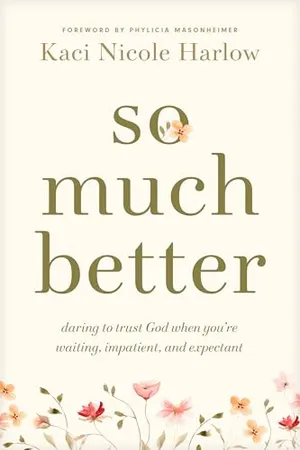 Book Cover: So Much Better: Daring to Trust God When You're Waiting, Impatient, and Expectant