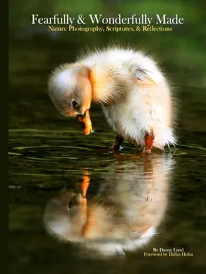Book Cover: Fearfully & Wonderfully Made: Nature Photography, Scriptures, & Reflections