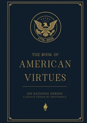 Book Cover: The Book of American Virtues: 50 National Heroes — A Legacy Guided by Providence (America Begins At Home Under God Library)