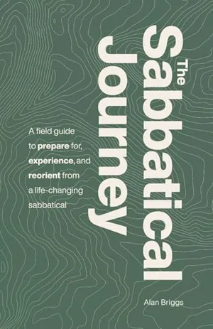 Book Cover: The Sabbatical Journey: A field guide to prepare for, experience and reorient from a life-changing sabbatical