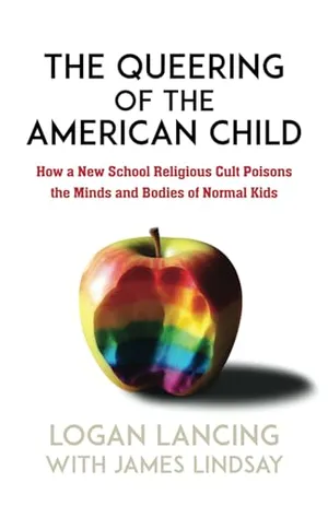 Book Cover: The Queering of the American Child: How a New School Religious Cult Poisons the Minds and Bodies of Normal Kids