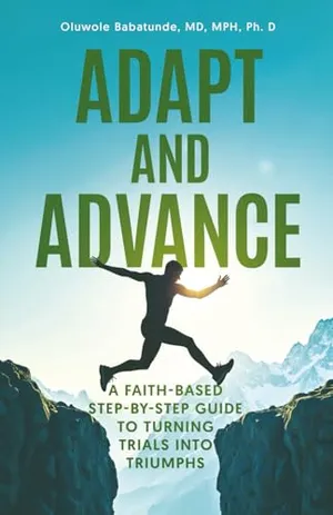 Book Cover: Adapt and Advance: A Faith-Based Step-by-Step Guide to Turning Trials into Triumphs