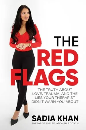 Book Cover: The Red Flags: The Truth About Love, Trauma, and the Lies Your Therapist Didn't Warn You About