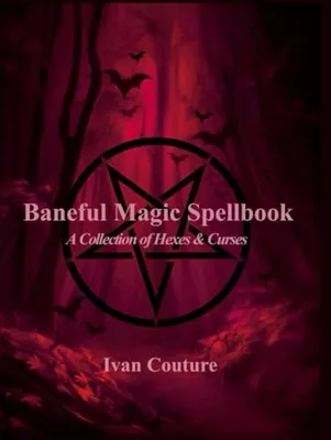 Book Cover: Baneful Magic Spellbook: A Collection Of Hexes & Curses