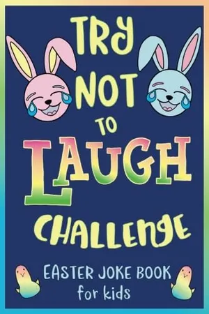 Book Cover: Try Not to Laugh Challenge, Easter Joke Book for Kids: Easter Basket Stuffer for Boys, Girls, Teens & Adults, Fun Easter Activity Book with Cute ... Easter Activities for the Whole Family!