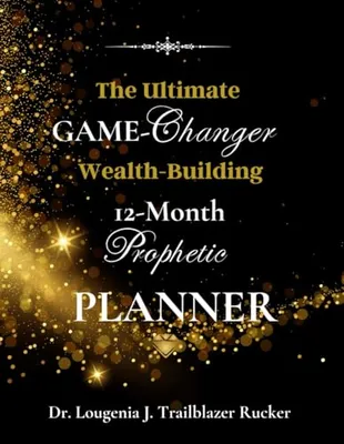 Book Cover: The Ultimate Game-Changer Wealth-Building 12-Month Prophetic Planner