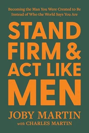 Book Cover: Stand Firm and Act Like Men: Becoming the Man You Were Created to Be Instead of Who the World Says You Are
