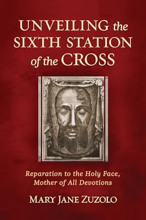 Book Cover: Unveiling the Sixth Station of the Cross: Reparation to the Holy Face, Mother of All Devotions