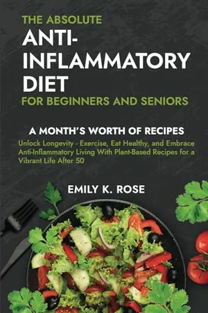 Book Cover: The Absolute Anti-Inflammatory Diet for Beginners and Seniors: No-Pressure 30-day Recipe Plan - Reduce Inflammation, Boost the Immune System, Aids Regeneration of Your Health, Helps Weight Loss