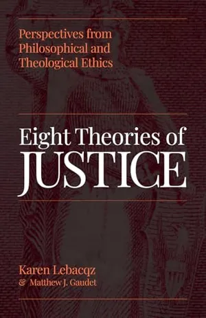 Book Cover: Eight Theories of Justice: Perspectives from Philosophical and Theological Ethics