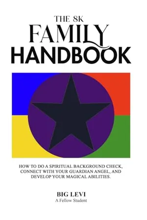 Book Cover: The 8K Family Handbook: How to do a Spiritual Background Check, Connect with Your Guardian Angel, and Develop Your Magical Abilities