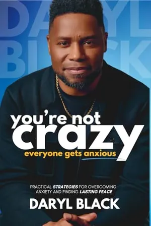 Book Cover: You're Not Crazy: Everyone Gets Anxious: Practical strategies for overcoming anxiety and finding lasting peace