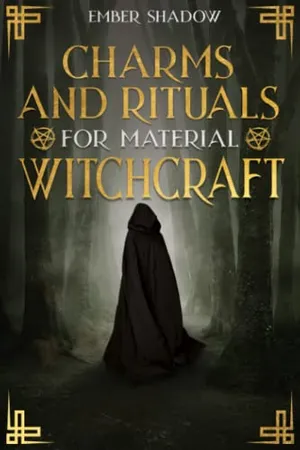 Book Cover: CHARMS AND RITUALS FOR MATERIAL WITCHCRAFT: The Secrets of Harnessing the full Potential of every Magical Ingredient, and Discover how to Utilize them to their Utmost Power