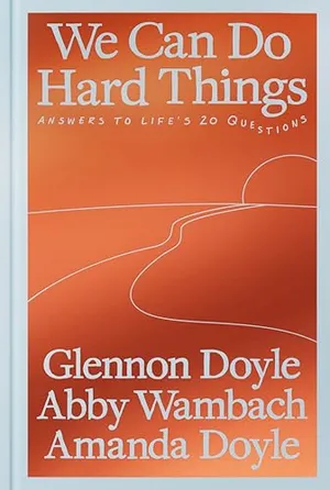 Book Cover: We Can Do Hard Things: Answers to Life's 20 Questions