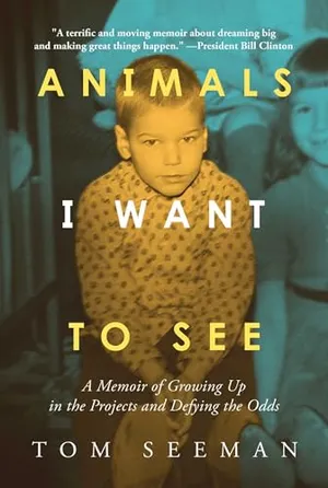 Book Cover: Animals I Want To See: A Memoir of Growing Up in the Projects and Defying the Odds