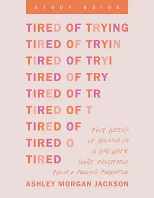 Book Cover: Tired of Trying Study Guide: Four Weeks of Holding On to God When You’re Frustrated, Fed Up, and Feeling Forgotten