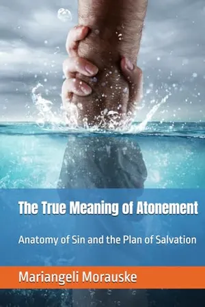Book Cover: The True Meaning of Atonement: Anatomy of Sin and the Plan of Salvation (Faith & Wisdom)