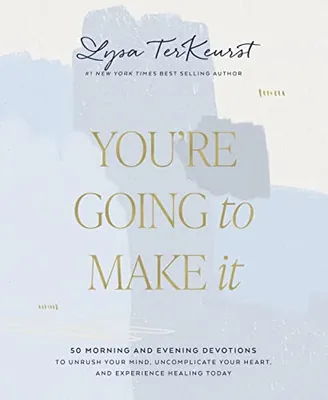 Book Cover: You're Going to Make It: 50 Morning and Evening Devotions to Unrush Your Mind, Uncomplicate Your Heart, and Experience Healing Today