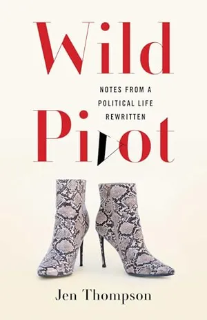 Wild Pivot: Notes from a Political Life Rewritten Book Cover: Wild Pivot: Notes from a Political Life Rewritten