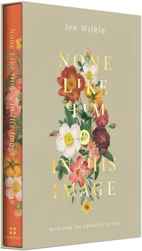 Book Cover: None Like Him and In His Image Gift Edition: Beholding the Character of God (2 Volumes in 1)