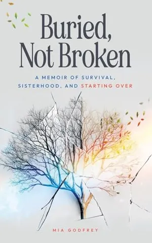 Buried, Not Broken: A Memoir of Survival, Sisterhood, and Starting Over Book Cover: Buried, Not Broken: A Memoir of Survival, Sisterhood, and Starting Over
