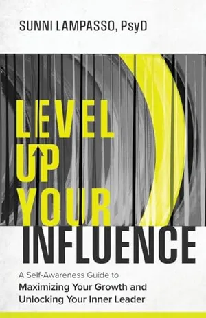 Book Cover: Level Up Your Influence: A Self-Awareness Guide to Maximizing Your Growth and Unlocking Your Inner Leader