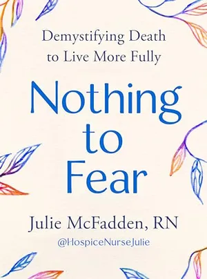 Book Cover: Nothing to Fear: Demystifying Death to Live More Fully
