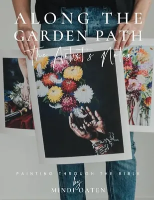 Book Cover: Along the Garden Path, The Artist's Notes on Painting the Bible: Painting through the Bible