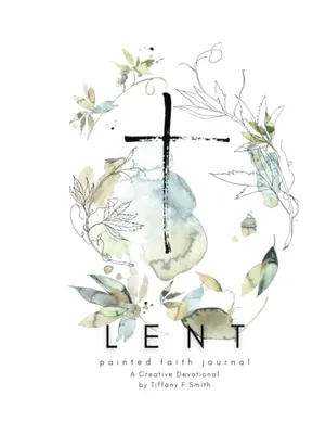 Book Cover: Lent Painted Faith Journal: Creative Devotional