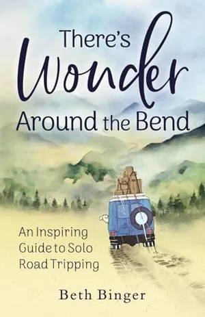 Book Cover: There's Wonder Around the Bend: An Inspiring Guide to Solo Road Tripping