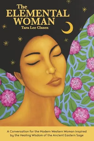 Book Cover: The Elemental Woman: A Conversation for the Modern Western Woman Inspired by the Healing Wisdom of the Ancient Eastern Sage