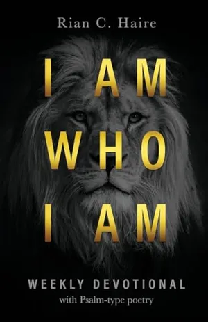 Book Cover: I Am Who I Am: Weekly Devotional With Psalm-type Poetry