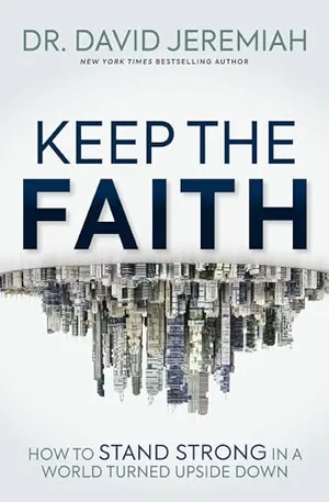 Book Cover: Keep the Faith: How to Stand Strong in a World Turned Upside-Down