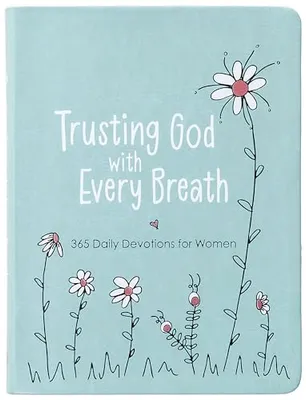 Book Cover: Trusting God With Every Breath: 365 Daily Devotions for Women – Find Hope for the Ups and Downs of Life