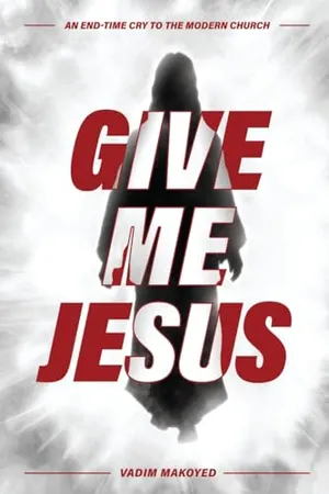 Book Cover: Give Me Jesus: An End-Time Cry to the Modern Church