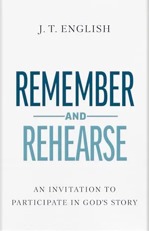 Book Cover: Remember and Rehearse: An Invitation to Participate in God's Story