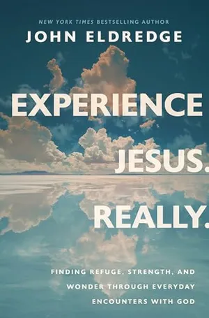 Book Cover: Experience Jesus. Really: Finding Refuge, Strength, and Wonder through Everyday Encounters with God
