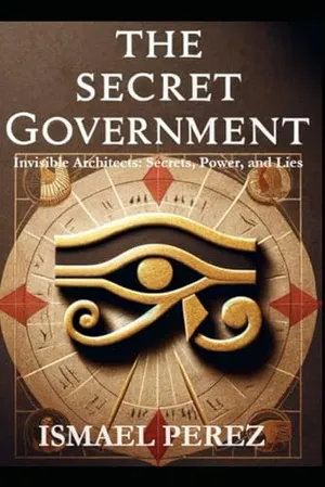 Book Cover: The Secret Government: Invisible Architects: Secrets, Power, and Lies