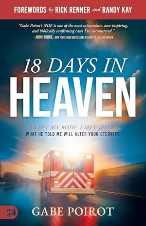 Book Cover: 18 Days in Heaven: I Left My Body. I Met Jesus. What He Told Me Will Alter Your Eternity.