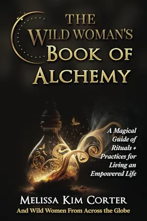Book Cover: The Wild Woman's Book of Alchemy: A Magical Guide of Rituals + Practices for Living an Empowered Life
