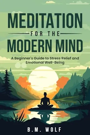 Book Cover: Meditation for the Modern Mind: A Beginner's Guide to Stress Relief and Emotional Well-Being