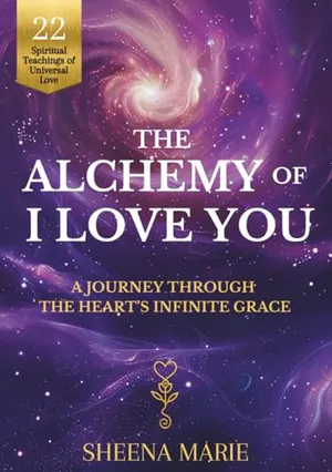 Book Cover: The Alchemy of I Love You: A Journey Through The Heart's Infinite Grace