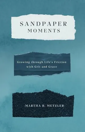 Book Cover: Sandpaper Moments: Growing Through Life’s Friction with Grit and Grace