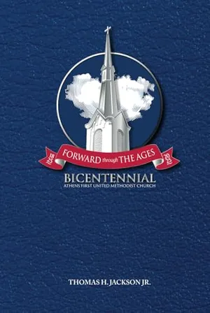 Book Cover: Forward Through the Ages: A Bicentennial History of Athens First United Methodist Church